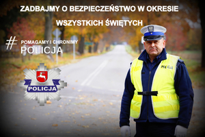 na zdjęciu widać policjanta stojącego na drodze oraz napisy: zadbajmy o bezpieczeństwo w okresie Wszystkich Świętych