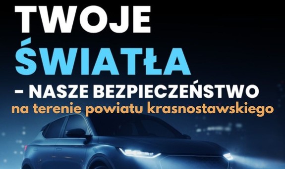 napis Twoje Światła - Nasze Bezpieczeństwo na terenie powiatu krasnostawskiego i samochód z zapalonymi światłami