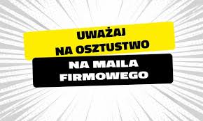 grafika z napisem uważaj na oszustwo na maila firmowego